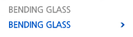BENDING GLASS